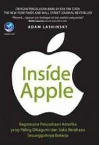 Inside Apple: Bagaimana Perusahaan Amerika yang Paling di Kagumi dan Suka Berahasia Sesungguhnya Bekerja / Adam Lashinsky