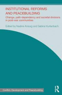 Institutional reforms and peacebuilding: change, path-dependency and societal divisions in post-war communities