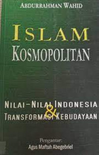 Islam kosmopolitan: nilai-nilai Indonesia & transformasi kebudayaan