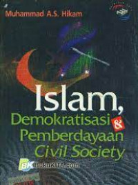 Islam, demokratisasi dan pemberdayaan civil Society / Muhammad A.S Hikam