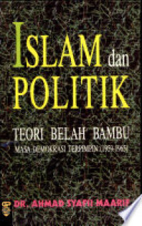 Islam dan politik : teori belah bambu masa demokrasi terpimpin [1959-1965] / Ahmad Syafii Maarif