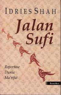 Jalan Sufi : reportase dunia ma'rifat / Idries Shah