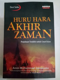 Huru Hara Akhir Zaman ; Penjelasan Terakhir untuk Umat Islam / Amin Muhammad Jamaludin