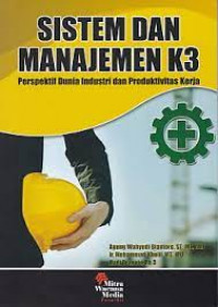 Sistem dan manajemen K3 : perspektif dunia industri dan produktivitas kerja