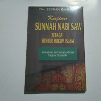 Kajian sunnah nabi Saw. sebagai sumber hukum islam : Jawaban terhadap aliran ingkar sunnah / Zufran Rahman