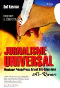 Jurnalisme universal : menelusuri prinsip-prinsip dakwah bi al qalam dalam al qur'an / Suf Kasman