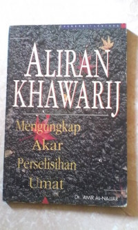 Aliran Khawarij : mengungkap akar perselisihan umat / Amir al Najjar
