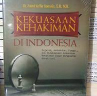 Kekuasaan Kehakiman di Indonesia: Sejarah, Kedudukan, Fungsi, dan Pelaksanaan Kekuasaan Kehakiman dalam Perspektif Konstitusi