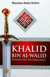 Khalid bin al-Walid: panglima yang tak terkalahkan