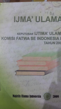 Ijma' ulama : keputusan ijtima' ulama komisi fatma se Indonesia III tahun 2009 / Majelis Ulama' Indonesia