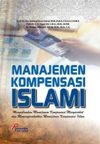 Manajemen kompensasi Islami : mengislamkan manajemen kompensasi masyarakat dan memasyarakatkan manajemen kompensasi Islam