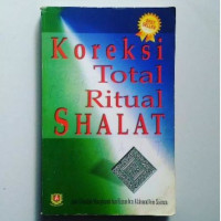 Koreksi total ritual shalat / Abu Ubaidah Masyhurah bin Hasan bin Muhammad Salman