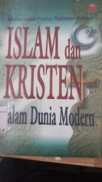 Islam dan Kristen dalam dunia modern / Muhammad Fazlurrahman Ansari
