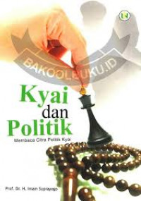 Kyai dan politik : membaca citra politik kyai / Imam Suprayogo