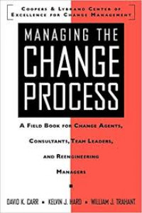 Managing the change process : a field book for change agents, consultants, team leaders, and reengineering managers