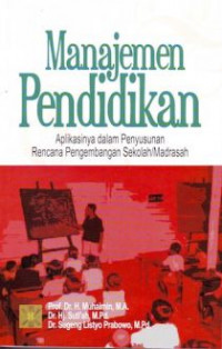 Image of Manajemen pendidikan : aplikasinya dalam penyusunan rencana pengembangan sekolah atau madrasah / Muhaimin, Suti'ah dan Sugeng Listyo Prabowo