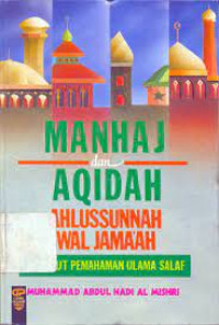 Manhaj dan aqidah Ahlussunnah wal jama'ah : menurut pemahaman ulama' salaf / Muhammad Abdul Hadi al Mishri