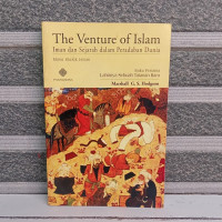 the Venture of Islam = Iman dan sejarah dalam peradaban dunia masa klasik Islam [buku pertama] : lahirnya sebuah tatanan baru / Marshall G.S. Hodgson