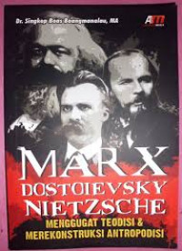 Marx Dostoievsky Nietzsche: Menggugat Tradisi dan Merekonstruksi Antropodisi