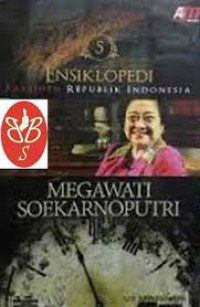 Ensiklopedi Presiden Republik Indonesia 5: Megawati Soekarnoputri