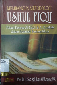 Membangun metodologi ushul fiqh : telaah konsep al Nadb dan al karahah dalam istimbath hukum Islam / Said Agil Husin al Munawar