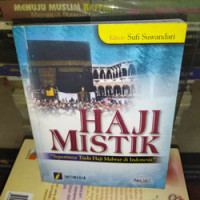 Haji mistik : sepertinya tiada haji mabrur di Indonesia / Editor: Sufi Suwandari