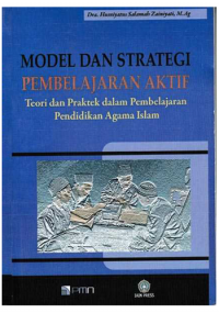 Model dan Strategi Pembelajaran Aktif : Teori dan Praktek dalam Pembelajaran Pendidikan Agama Islam / Husniyatus Salamah Zainiyati