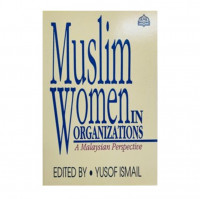 Muslim women in organizations : a Malaysian perspective / edite by Yusof Ismail