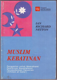 Muslim kebatinan : pengantar untuk memahami pemikiran Neoplatonis persaudaraan kesucian / Ian Richard Netton