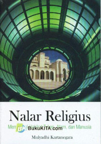 Nalar religius : memahami hakikat Tuhan, alam dan manusia / Mulyadhi Kartanegara
