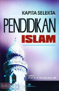 Kapita selekta pendidikan Islam / Editor : Abudddin Nata