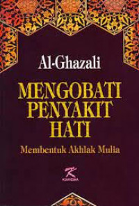 Mengobati penyakit hati : membentuk akhlak mulia / Al Ghazali