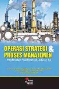 Operasi strategi & proses manajemen : pendekatan praktis untuk industri 4.0