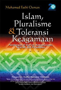 Islam, Pluralisme dan Toleransi keagamaan : pandangan al Qur'an, kemanusiaan, sejarah, dan peradaban / Mohamed Fathi Osman