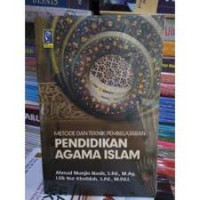 Metode dan teknik pembelajaran pendidikan agama Islam / Ahmad Munjin Nasih, Lilik Nur Kholidah