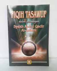 Fiqih Tasawuf Dalam Pandangan Syekh Abdul Qadir Al Jailani / Syeikh Abdul Qadir Al Jailani