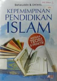 Kepemimpinan pendidikan islam: Antara teori dan praktek