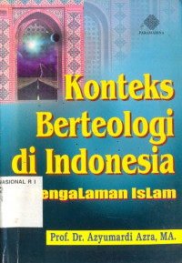 Konteks berteologi di Indonesia : pengalaman Islam / Azyumardi Azra