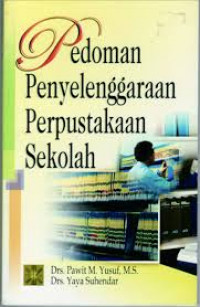 Pedoman Penyelenggaraan Perpustakaan Sekolah / Pawit M. Yusuf dan Yaya Suhendar