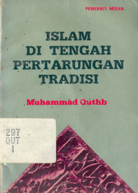 Islam di tengah pertarungan tradisi / Muhammad Quthb