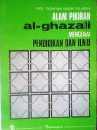 Alam Pikiran al Ghazali mengenai pendidikan dan ilmu / Fathiyah Hasan Sulaiman