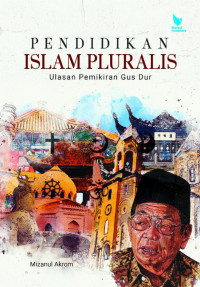Pendidikan Islam Pluralis Ulasan Pemikiran Gus Dur