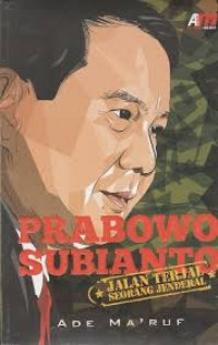 Prabowo Subianto : Jalan Terjal Seorang Jenderal