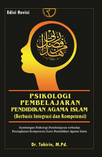 Psikologi Pembelajaran pendidikan agama Islam : berbasis integrasi dan kompetensi / Tohirin