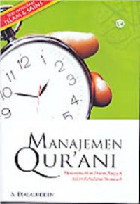 Manajemen Qur'ani: Menerjemahkan Idarah Ilahiyah dalam Kehidupan Insyaniyah / A. Djalaluddin