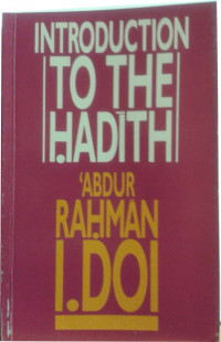 Introduction to the hadith : Tradition of prophet Muhammad / Abdur Rahman I. Doi