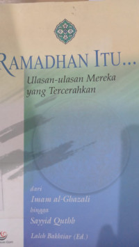 Ramadhan... : ulasan-ulasan mereka yang tercerahkan dari Imam al Ghazali hingga Sayyid Quthb / editor: Lelae Bakhtiar