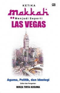Ketika Makkah menjadi Las Vegas: agama, politik, dan ideologi