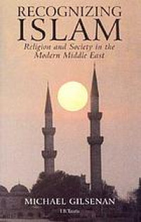Recognizing Islam : religion and society in the modern Middle East / Michael Gilsenan