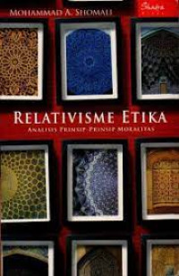 Relativisme etika : analisis prinsip-prinsip moralitas / Mohammad A. Shomali; Penerjemah: Zainul Am.; Penyunting: Muhammad Al-Fayyadl